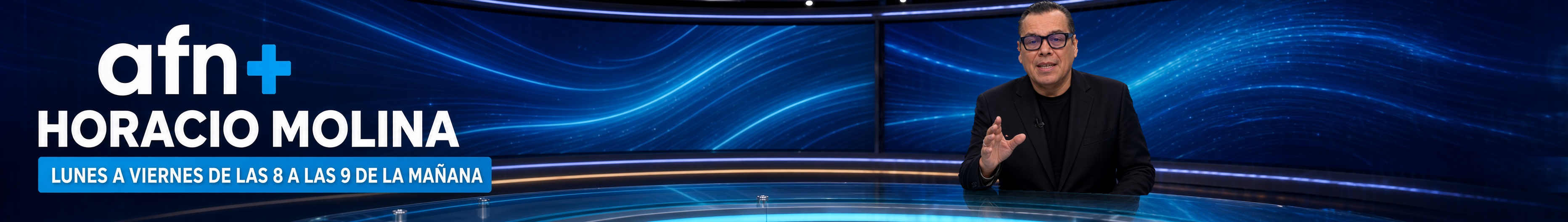 Noticiero AFN+ con Horacio Molina · Lunes a viernes 8:00–9:00 h
